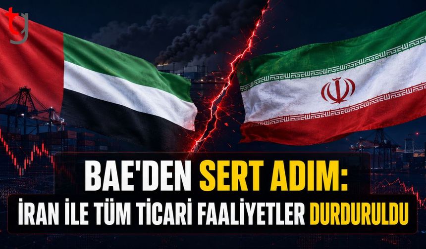 BAE'den Sert Adım: İran ile Tüm Ticari Faaliyetler Durduruldu
