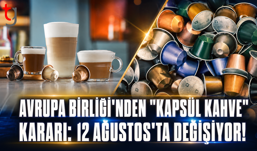 Avrupa Birliği'nden "Kapsül Kahve" Kararı: 12 Ağustos'ta Değişiyor!