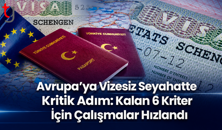 Avrupa’ya Vizesiz Seyahatte Kritik Adım: Kalan 6 Kriter İçin Çalışmalar Hızlandı