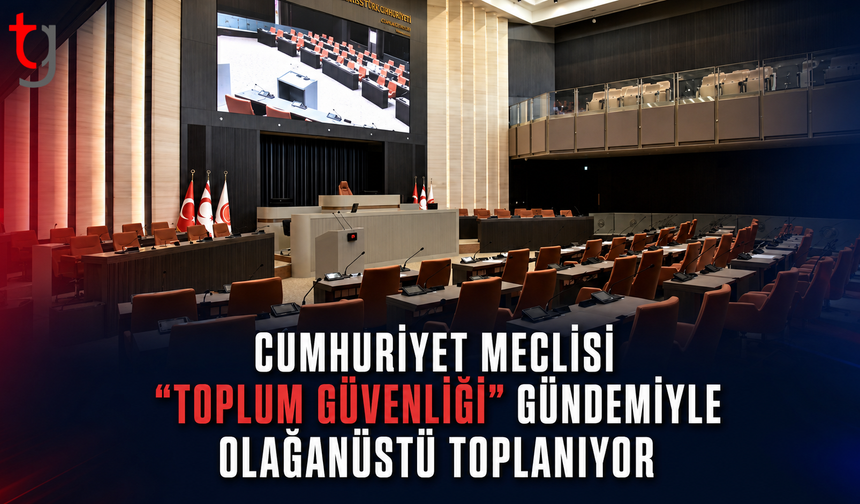 Cumhuriyet Meclisi “Toplum Güvenliği” Gündemiyle Olağanüstü Toplanıyor