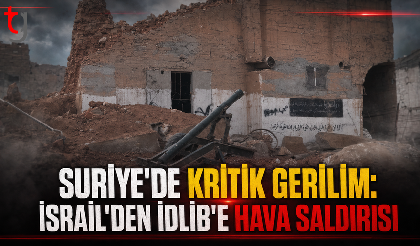 Suriye'de Kritik Gerilim: İsrail'den İdlib'e Hava Saldırısı