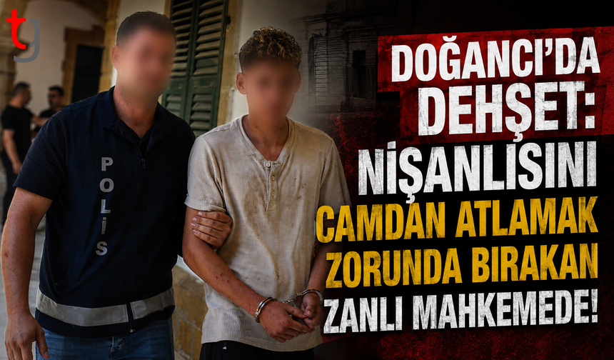 Doğancı'da Dehşet: Nişanlısını Camdan Atlamak Zorunda Bırakan Zanlı Mahkemede!