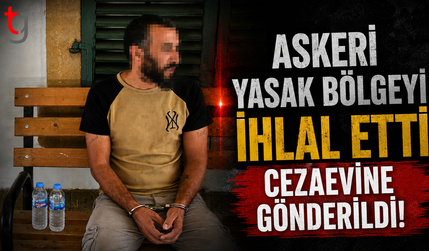 Askeri Yasak Bölgeyi İhlal Etti Cezaevine Gönderildi
