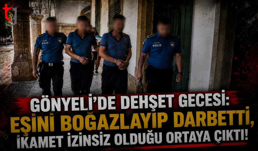 Gönyeli'de Dehşet Gecesi: Eşini Boğazlayıp Darbetti, İkamet İzinsiz Olduğu Ortaya Çıktı!