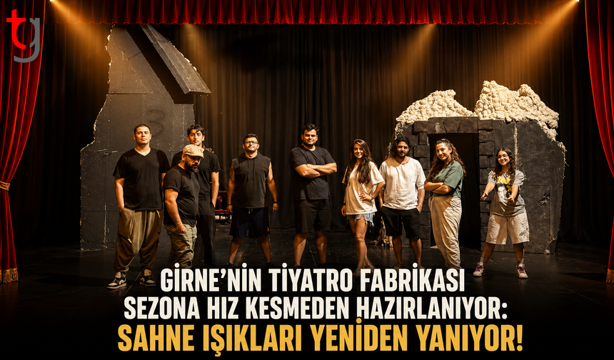 Girne'nin Tiyatro Fabrikası Sezona Hız Kesmeden Hazırlanıyor: Sahne Işıkları Yeniden Yanıyor!