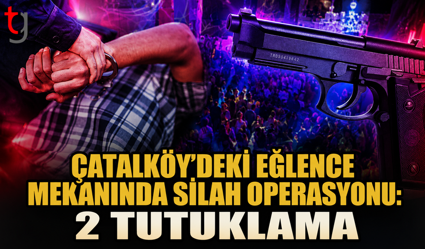 Çatalköy’deki Eğlence Mekanında Silah Operasyonu: 2 Tutuklama