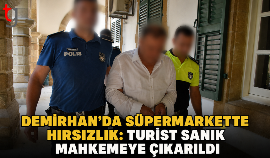 Demirhan’da Süpermarkette Hırsızlık: Turist Sanık Mahkemeye Çıkarıldı