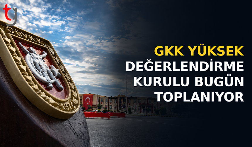 GKK Yüksek Değerlendirme Kurulu Bugün Toplanıyor