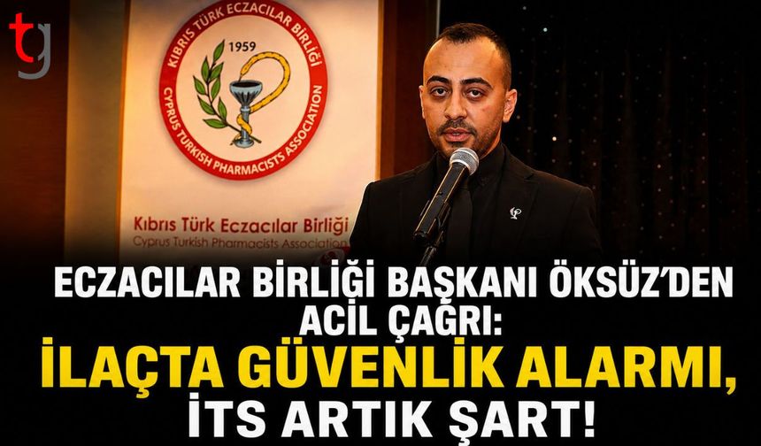 Eczacılar Birliği Başkanı Öksüz'den Acil Çağrı: "İlaçta Güvenlik Alarmı, İTS Artık Şart!"