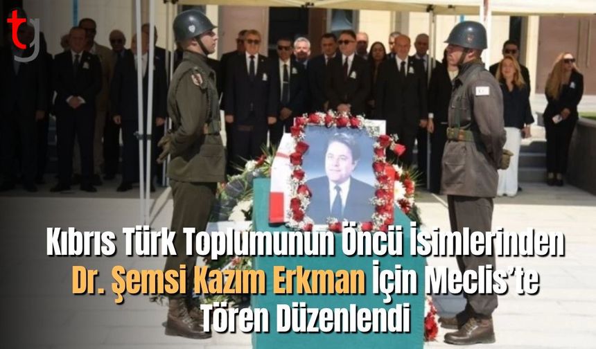 Kıbrıs Türk Toplumunun Öncü İsimlerinden Dr. Şemsi Kazım Erkman İçin Meclis’te Tören Düzenlendi