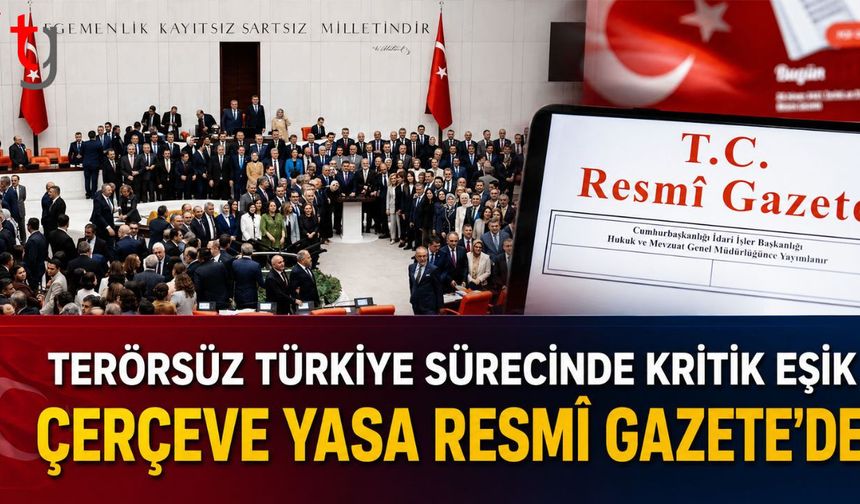Terörsüz Türkiye Sürecinde Kritik Eşik: Çerçeve Yasa Resmi Gazete'de