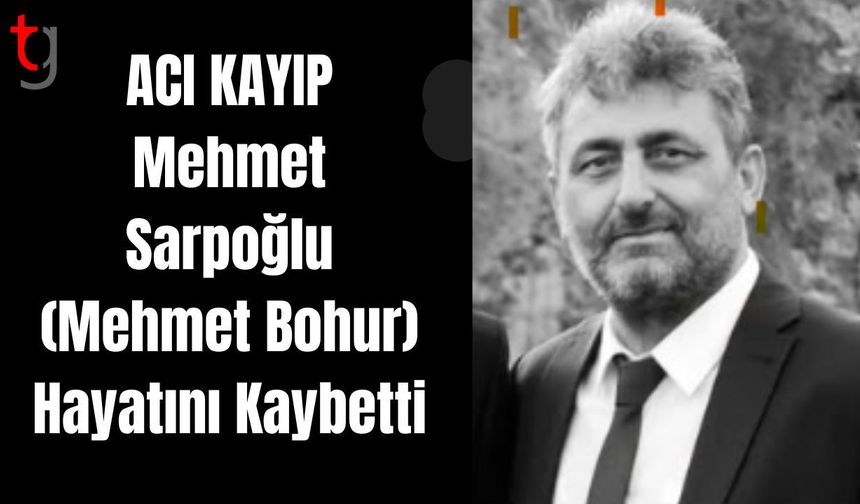 Acı Kayıp: Mehmet Sarpoğlu (Mehmet Bohur) Hayatını Kaybetti
