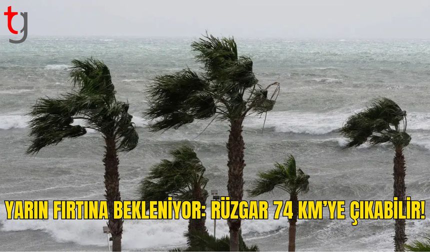 Meteoroloji’den Fırtına Uyarısı: Yarın Rüzgar 74 Kilometreye Çıkabilir