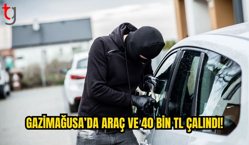 Gazimağusa’da Park Halindeki Araç ve 40 Bin TL Çalındı