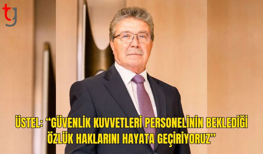 Üstel: Güvenlik Kuvvetleri Personelinin Özlük Hakları İçin Üç Yasa Tasarısı Bakanlar Kurulu’nda