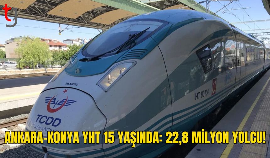 Ankara-Konya YHT Hattı 15 Yaşında: 22,8 Milyon Yolcu Taşıdı