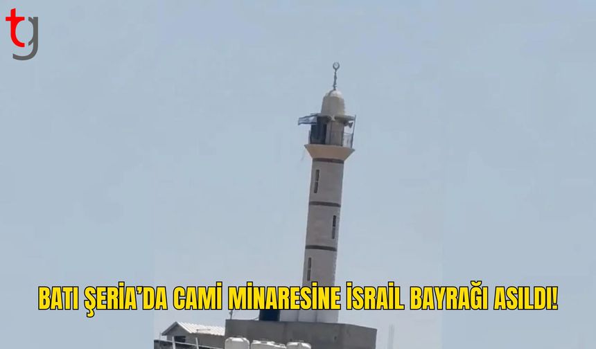 Batı Şeria’da Cami Minaresine İsrail Bayrağı Asıldığı Bildirildi