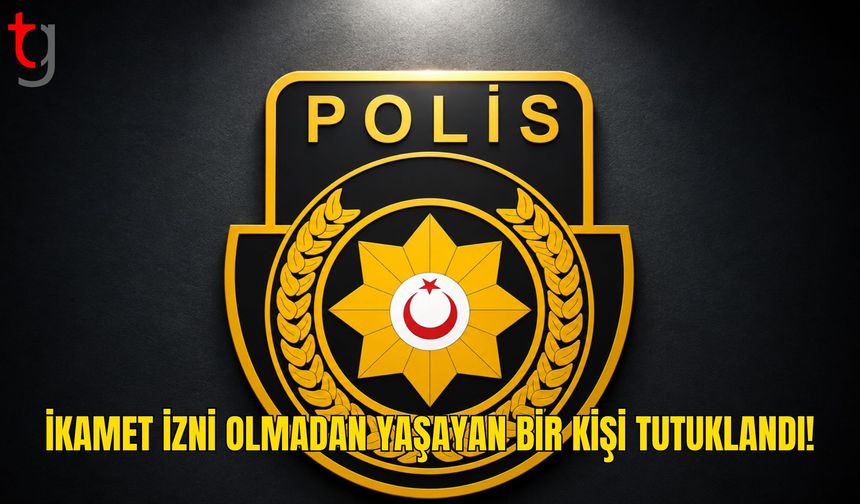 Ülke Genelindeki Denetimlerde İkamet İzinsiz Bir Kişi Tutuklandı