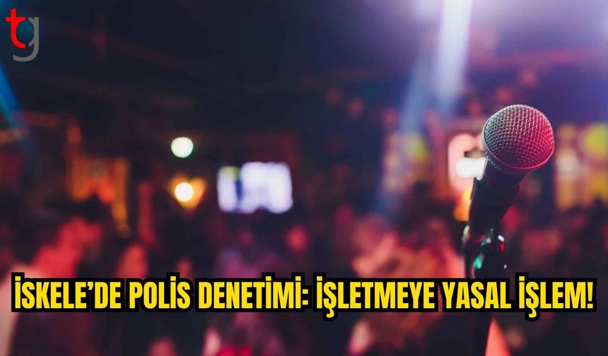 İskele’de İzinsiz Müzik Yayınına Yasal İşlem