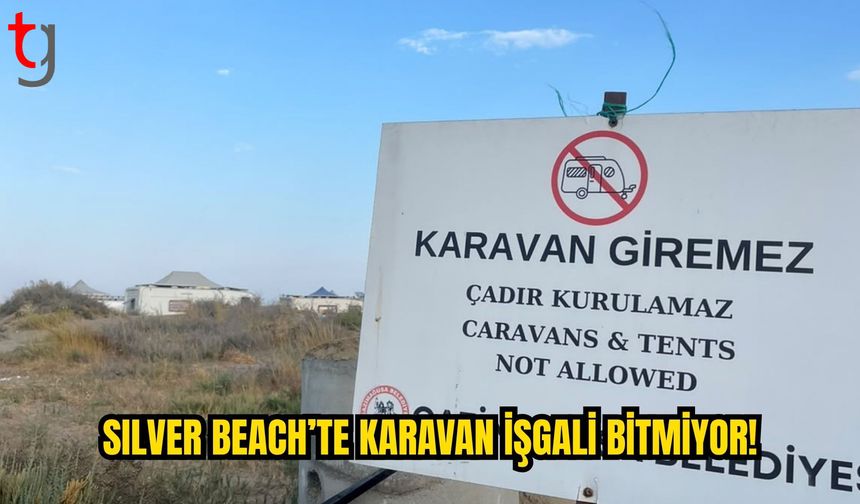 Silver Beach’te Karavan Sorunu Devam Ediyor