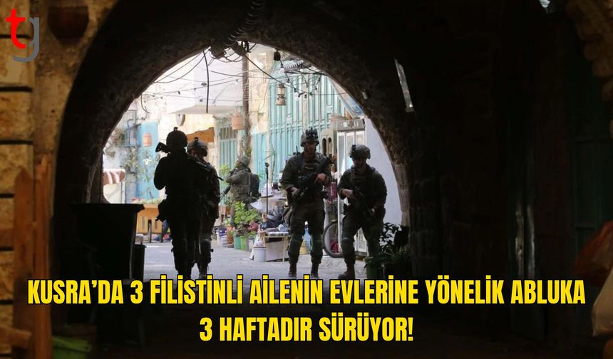 Kusra’da Üç Filistinli Ailenin Evlerine Yönelik Kısıtlamalar Üçüncü Haftasında