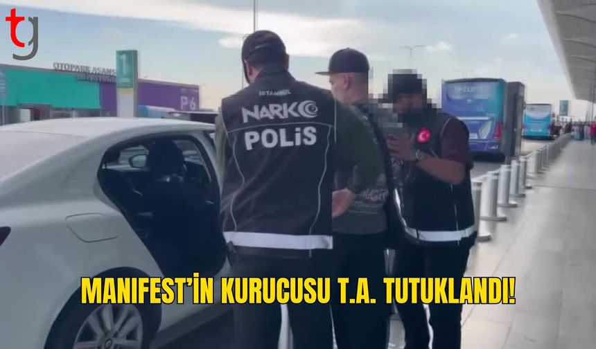 Manifest’in Kurucusu T.A. Tutuklandı