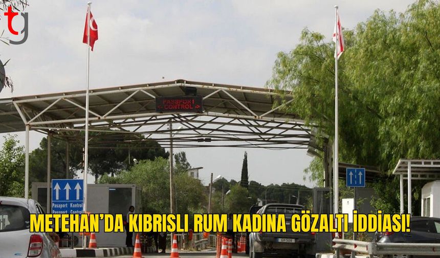 Rum Basını: 45 Yaşındaki Kıbrıslı Rum Kadın Metehan’da Gözaltına Alındı
