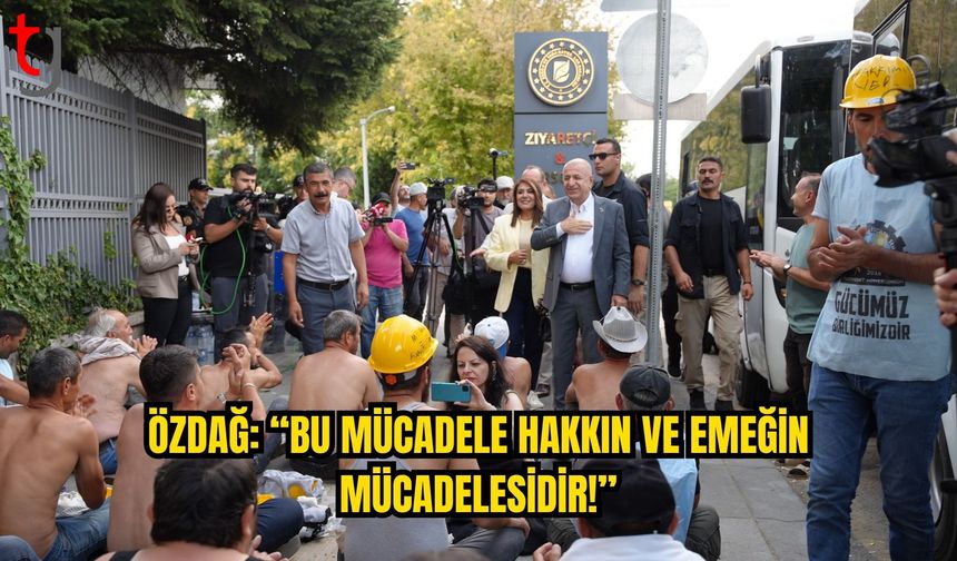 Özdağ’dan Doruk Madencilik İşçilerine Destek: “Bu Mücadele Hak ve Emek Mücadelesidir”