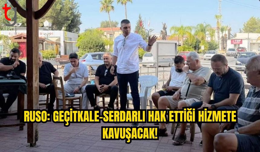 Salih Ruso: Geçitkale-Serdarlı Hak Ettiği Hizmete Kavuşacak