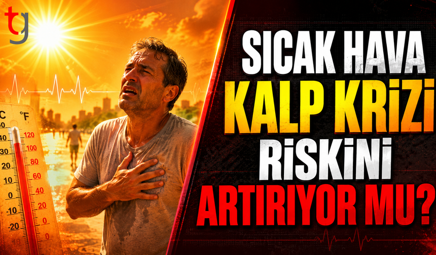 SICAK HAVA KALP KRİZİ RİSKİNİ ARTIRIYOR MU?