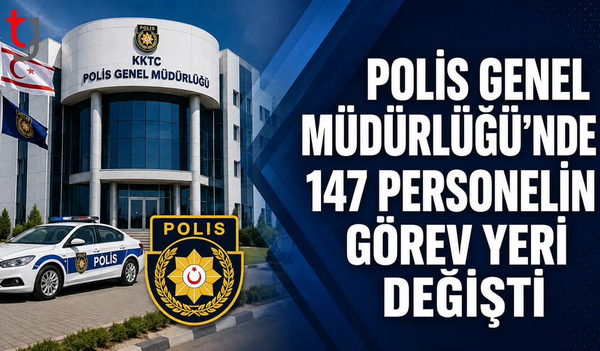 Polis Genel Müdürlüğü’nde 147 Personelin Görev Yeri Değişti
