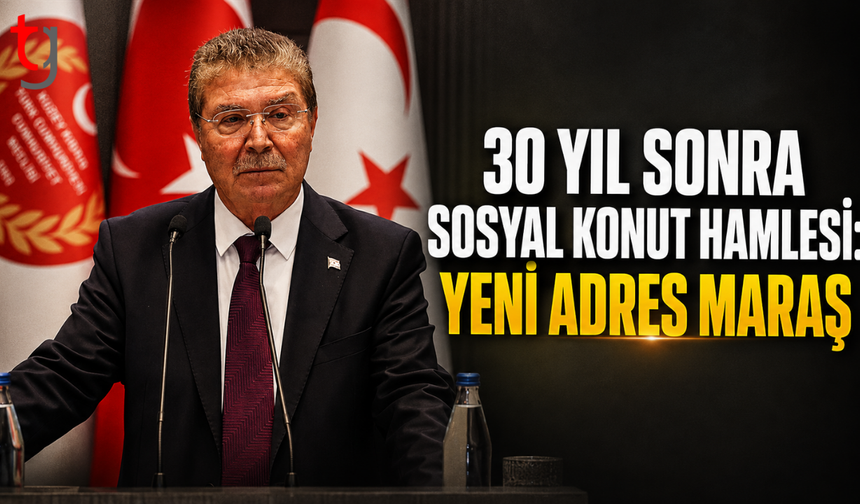 30 yıl sonra sosyal konut hamlesi: Yeni adres Maraş