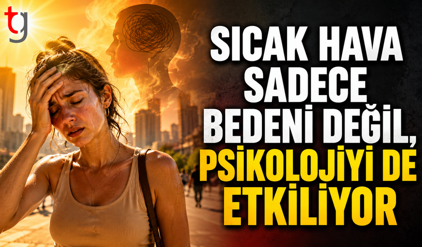 Sıcak Hava Sadece Bedeni Değil, Psikolojiyi de Etkiliyor