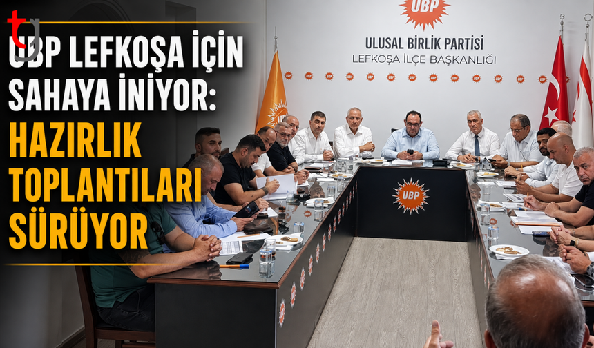 UBP Lefkoşa İçin Sahaya İniyor: Hazırlık Toplantıları Sürüyor