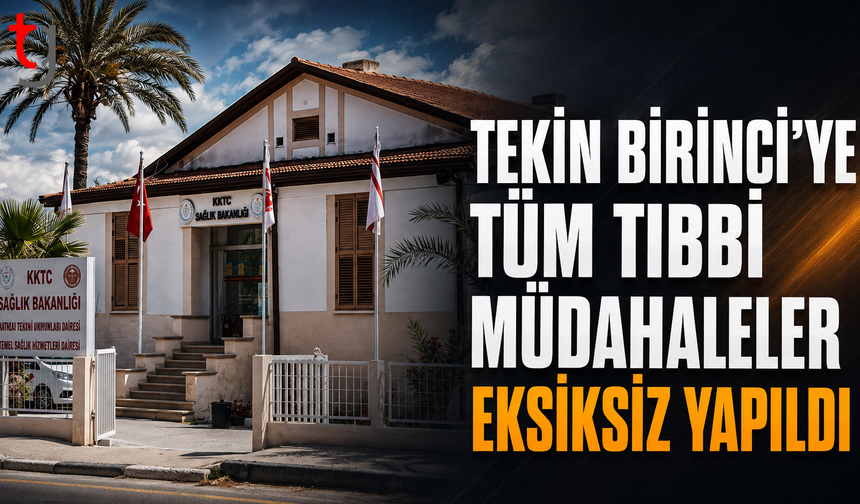 Tekin Birinci’ye Tüm Tıbbi Müdahaleler Eksiksiz Yapıldı