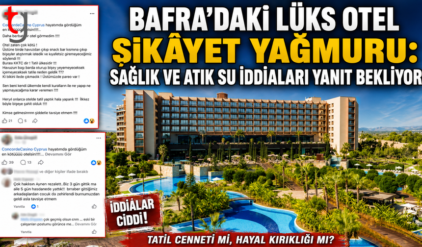 Concorde Luxury Resort Hakkında Şikâyetler Gündemde: Hizmet, Sağlık ve Atık Su İddiaları Yanıt Bekliyor