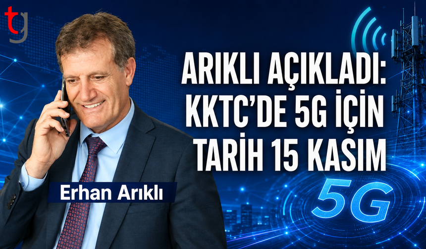 Arıklı: 5G Teknolojisi 15 Kasım’da Devreye Alınacak