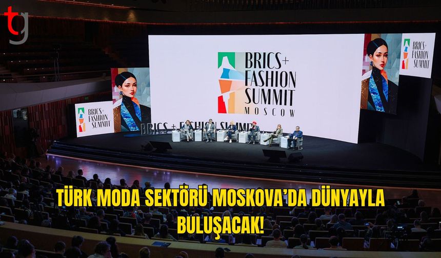Türk Moda Sektörü Küresel İş Birliği İçin Moskova’da Buluşacak