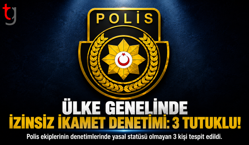 Ülke Genelinde İzinsiz İkamet Denetimi: 3 Kişi Tutuklandı
