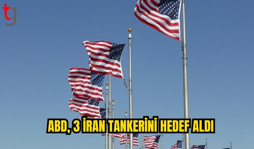 ABD: 3 İRAN TANKERİ HEDEF ALINDI