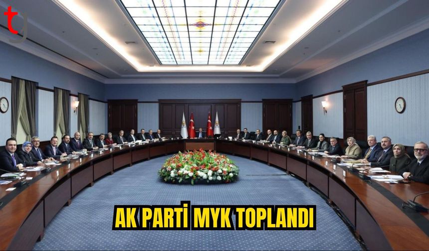 AK Parti MYK, Cumhurbaşkanı Erdoğan başkanlığında toplandı