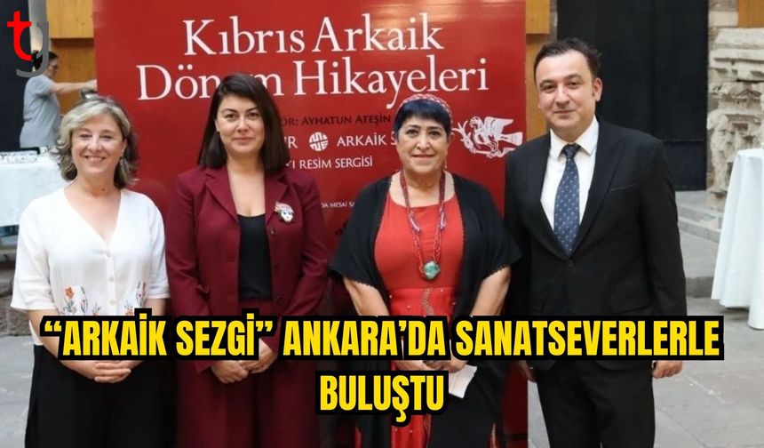 MİNE OKUR’UN “ARKAİK SEZGİ” SERGİSİ ANKARA’DA SANATSEVERLERLE BULUŞTU