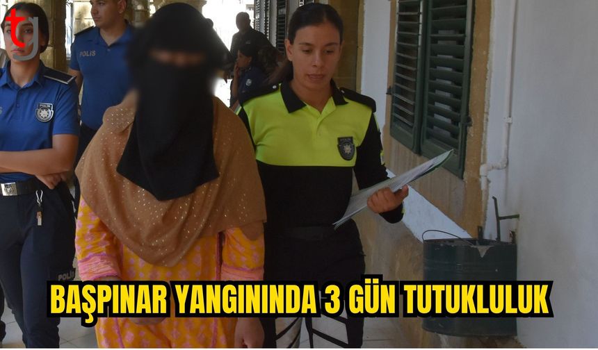 Başpınar’daki yangınla ilgili zanlıya 3 gün tutukluluk