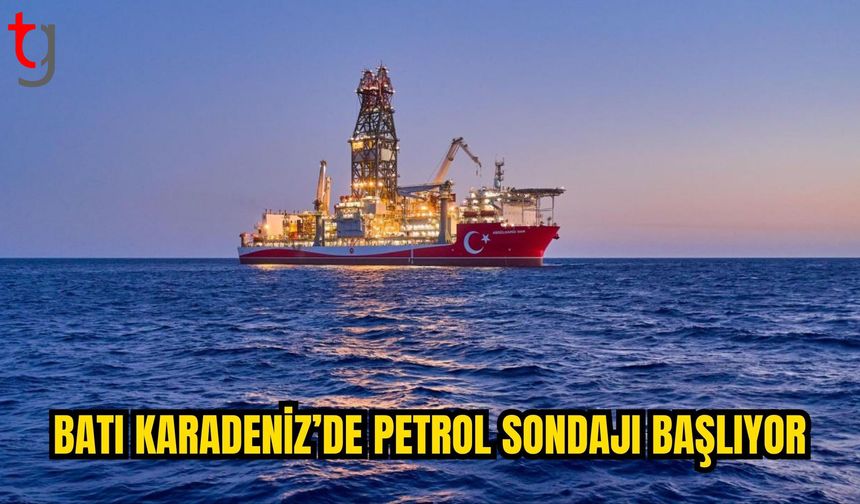 BATI KARADENİZ’DE PETROL ARAMA SONDAJI BAŞLIYOR