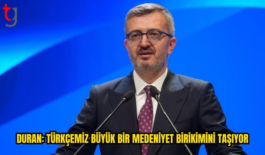 Duran: Türkçe Büyük Bir Medeniyet Birikimini Geleceğe Taşıyor
