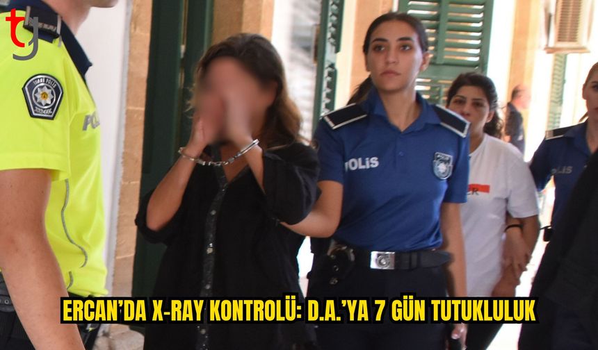 Ercan Havalimanı’nda Yasaklı Madde Soruşturması: D.A.’ya 7 Gün Tutukluluk