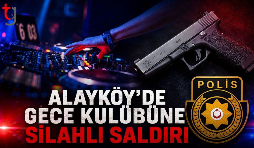 ALAYKÖY’DE GECE KULÜBÜNE SİLAHLI SALDIRI