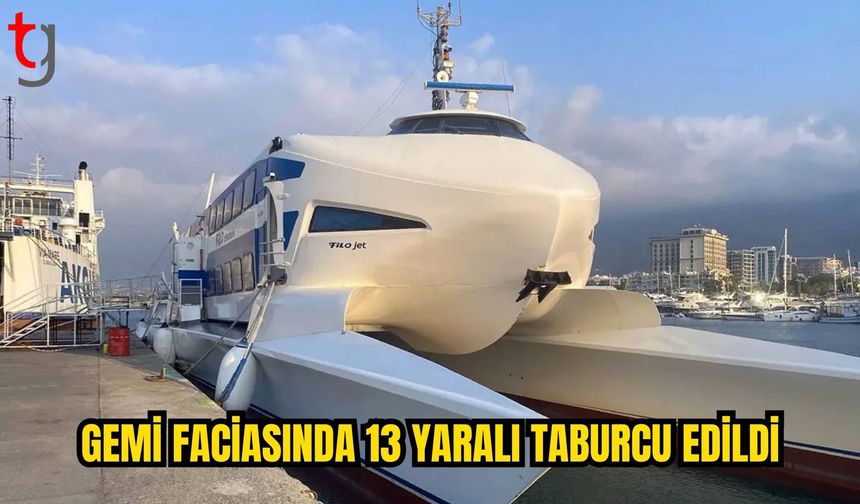Gemi Faciasında Yaralıların Tedavisi Sürüyor: 13 Kişi Taburcu Edildi