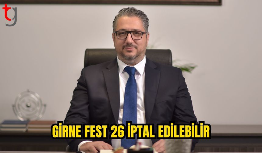 GİRNE FEST 26 İÇİN İPTAL GÜNDEMİ