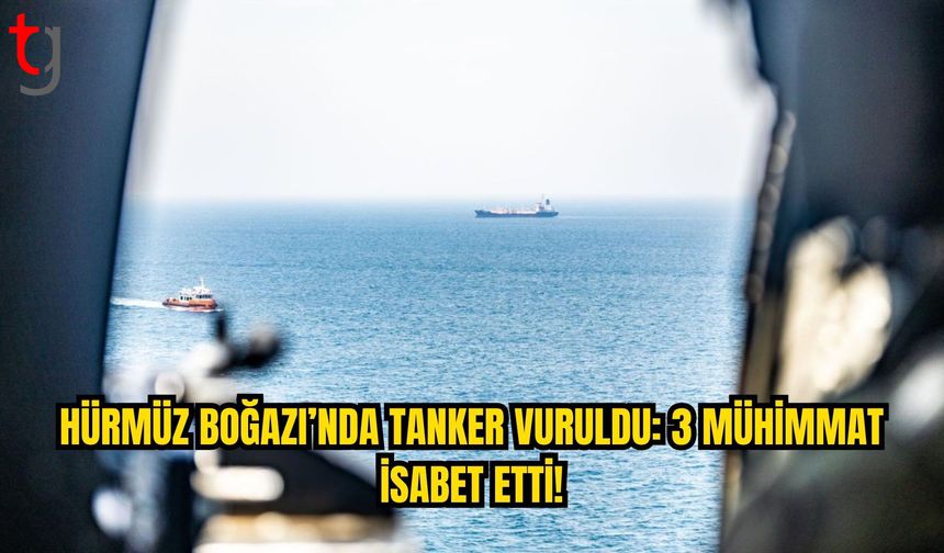 UKMTO: Hürmüz Boğazı’nda Tanker Vuruldu, Can Kaybı Yok